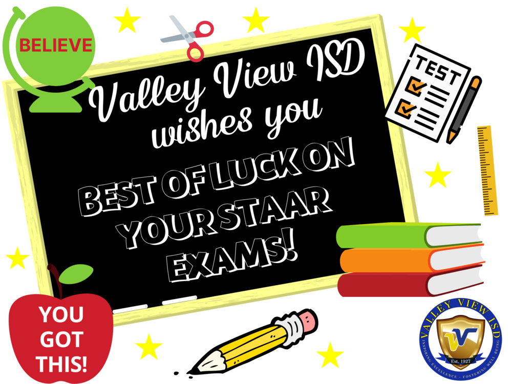 GOOD LUCK TO ALL OF OUR STAAR TESTERS THIS WEEK Valley View ISD